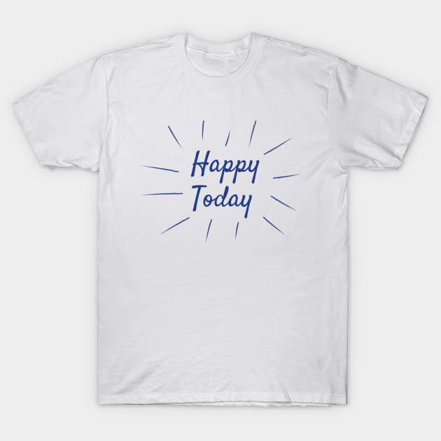 Happy Today T-Shirt by Design301